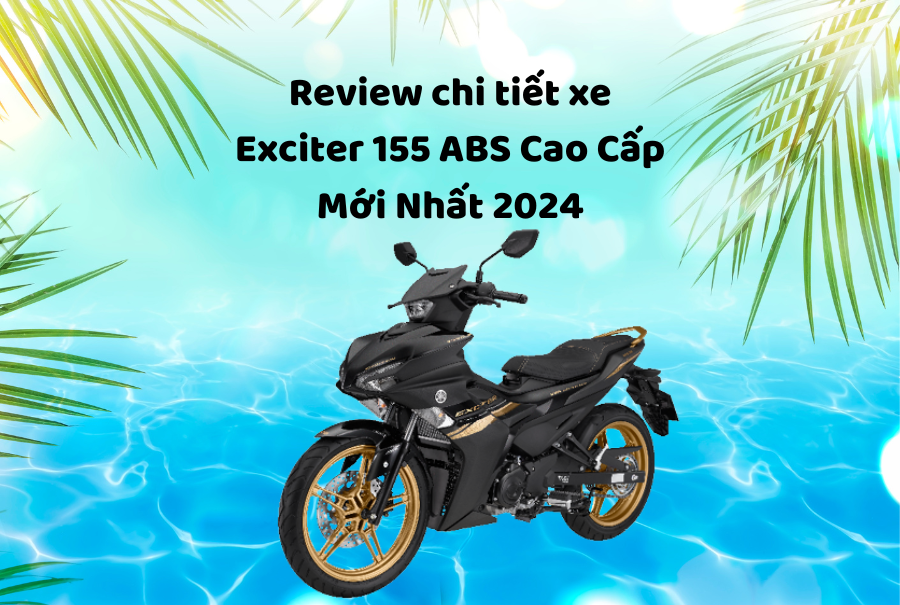 review-chi-tiet-xe-exciter-155-abs-cao-cap-moi-nhat-2024