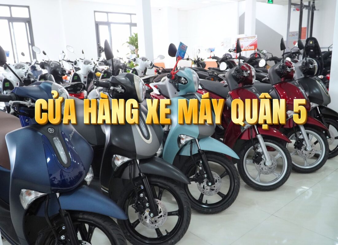 Cửa hàng xe máy quận 5 chính hãng giá tốt