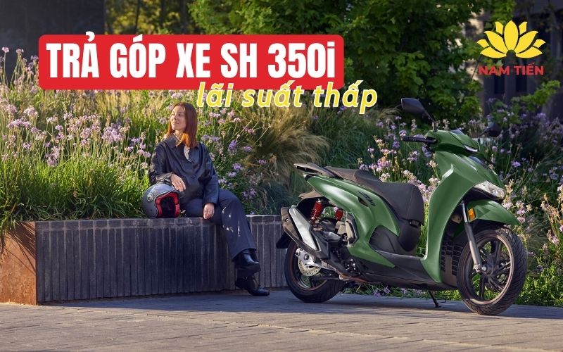 Tìm mua trả góp xe SH 350i lãi thấp