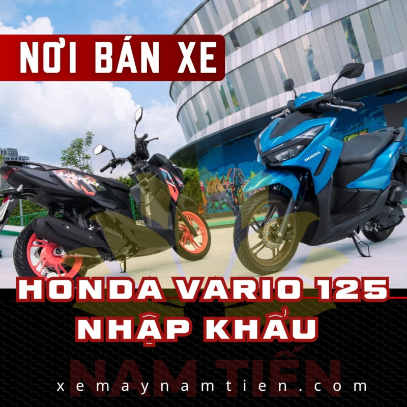 Nơi bán xe Honda Vario 125 Nhập Khẩu phiên bản mới nhất